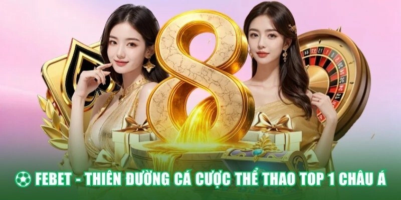 ⚽ FEBET – THIÊN ĐƯỜNG CÁ CƯỢC THỂ THAO TOP 1 CHÂU Á